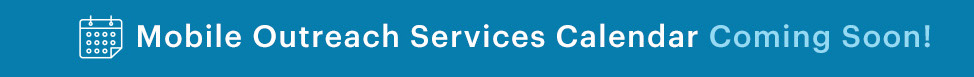 Mobile Outreach Services Calendar Coming Soon!