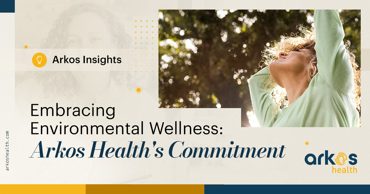 Embracing Environmental Wellness: Arkos Health’s Commitment
