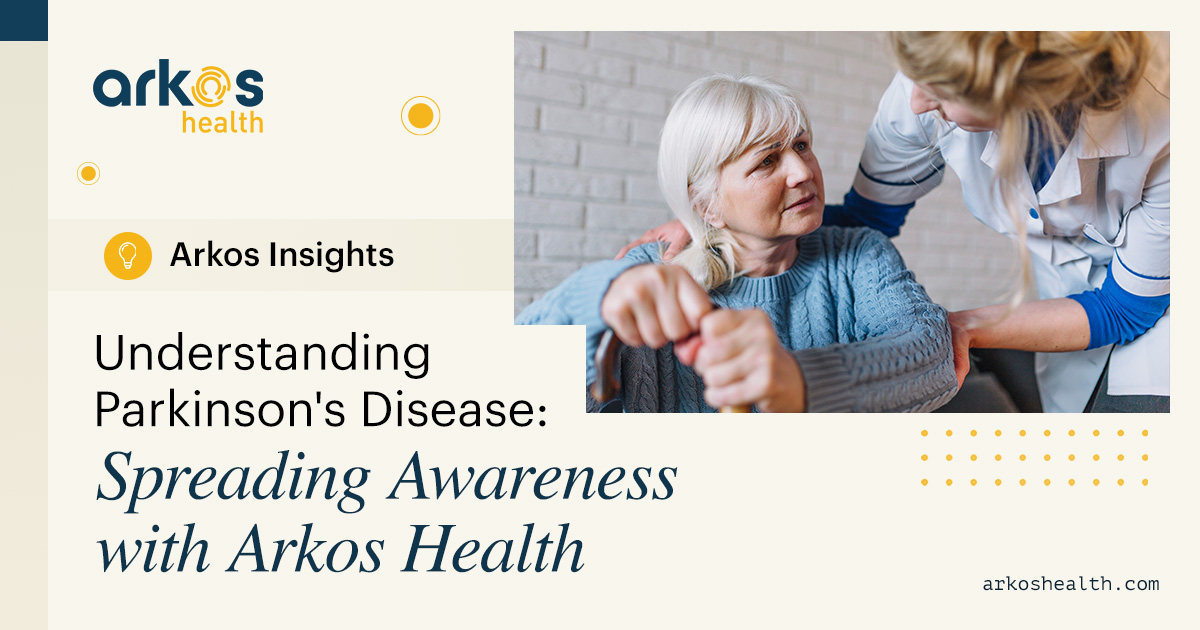 Understanding Parkinson’s Disease: Spreading Awareness with Arkos Health
